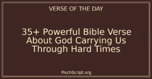 35+ Powerful Bible Verse About God Carrying Us Through Hard Times