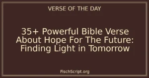 35+ Powerful Bible Verse About Hope For The Future: Finding Light in Tomorrow