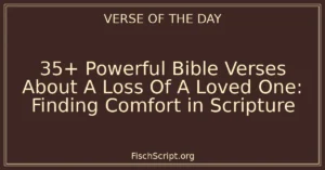 35+ Powerful Bible Verses About A Loss Of A Loved One: Finding Comfort in Scripture