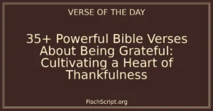35+ Powerful Bible Verses About Being Grateful: Cultivating a Heart of Thankfulness