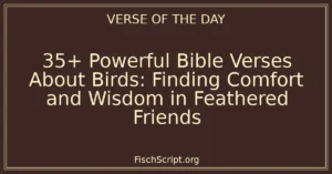 35+ Powerful Bible Verses About Birds: Finding Comfort and Wisdom in Feathered Friends