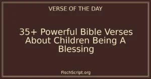 35+ Powerful Bible Verses About Children Being A Blessing