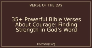 35+ Powerful Bible Verses About Courage: Finding Strength in God's Word