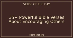 35+ Powerful Bible Verses About Encouraging Others