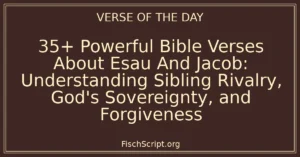35+ Powerful Bible Verses About Esau And Jacob: Understanding Sibling Rivalry, God's Sovereignty, and Forgiveness
