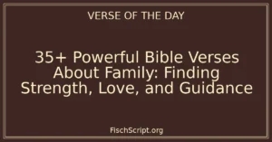 35+ Powerful Bible Verses About Family: Finding Strength, Love, and Guidance