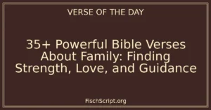 35+ Powerful Bible Verses About Family: Finding Strength, Love, and Guidance