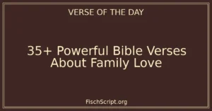 35+ Powerful Bible Verses About Family Love