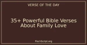 35+ Powerful Bible Verses About Family Love