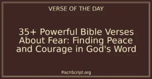 35+ Powerful Bible Verses About Fear: Finding Peace and Courage in God's Word