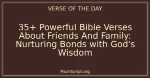35+ Powerful Bible Verses About Friends And Family: Nurturing Bonds with God's Wisdom