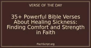 35+ Powerful Bible Verses About Healing Sickness: Finding Comfort and Strength in Faith