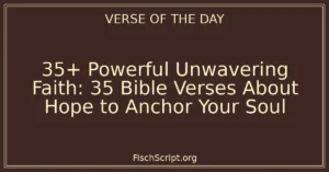 35+ Powerful Unwavering Faith: 35 Bible Verses About Hope to Anchor Your Soul