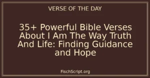 35+ Powerful Bible Verses About I Am The Way Truth And Life: Finding Guidance and Hope