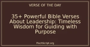 35+ Powerful Bible Verses About Leadership: Timeless Wisdom for Guiding with Purpose