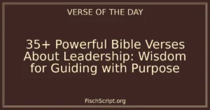 35+ Powerful Bible Verses About Leadership: Wisdom for Guiding with Purpose