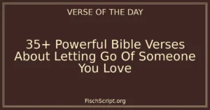 35+ Powerful Bible Verses About Letting Go Of Someone You Love
