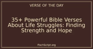 35+ Powerful Bible Verses About Life Struggles: Finding Strength and Hope