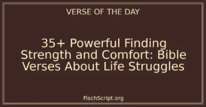 35+ Powerful Finding Strength and Comfort: Bible Verses About Life Struggles