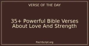 35+ Powerful Bible Verses About Love And Strength