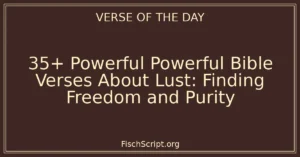 35+ Powerful Powerful Bible Verses About Lust: Finding Freedom and Purity