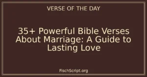 35+ Powerful Bible Verses About Marriage: A Guide to Lasting Love