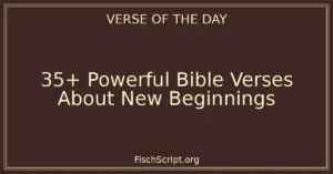 35+ Powerful Bible Verses About New Beginnings