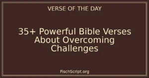 35+ Powerful Bible Verses About Overcoming Challenges