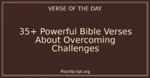 35+ Powerful Bible Verses About Overcoming Challenges