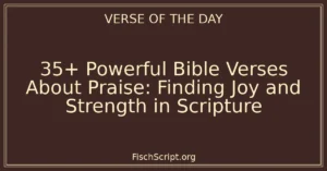 35+ Powerful Bible Verses About Praise: Finding Joy and Strength in Scripture