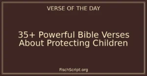 35+ Powerful Bible Verses About Protecting Children