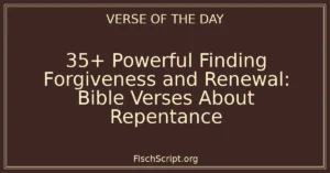 35+ Powerful Finding Forgiveness and Renewal: Bible Verses About Repentance