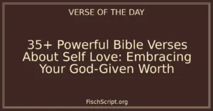 35+ Powerful Bible Verses About Self Love: Embracing Your God-Given Worth