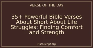35+ Powerful Bible Verses About Short About Life Struggles: Finding Comfort and Strength