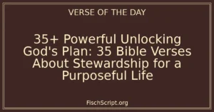 35+ Powerful Unlocking God’s Plan: 35 Bible Verses About Stewardship for a Purposeful Life