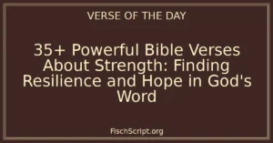 35+ Powerful Bible Verses About Strength: Finding Resilience and Hope in God's Word