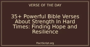 35+ Powerful Bible Verses About Strength In Hard Times: Finding Hope and Resilience