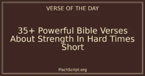 35+ Powerful Bible Verses About Strength In Hard Times Short