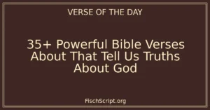 35+ Powerful Bible Verses About That Tell Us Truths About God