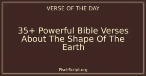 35+ Powerful Bible Verses About The Shape Of The Earth