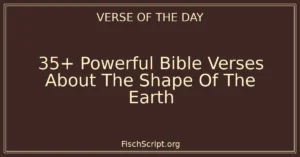 35+ Powerful Bible Verses About The Shape Of The Earth