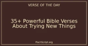 35+ Powerful Bible Verses About Trying New Things