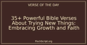 35+ Powerful Bible Verses About Trying New Things: Embracing Growth and Faith