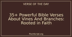 35+ Powerful Bible Verses About Vines And Branches: Rooted in Faith