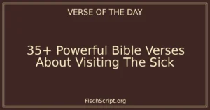 35+ Powerful Bible Verses About Visiting The Sick