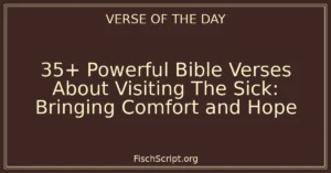 35+ Powerful Bible Verses About Visiting The Sick: Bringing Comfort and Hope