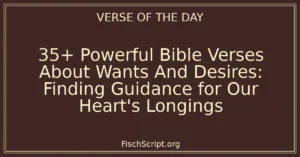 35+ Powerful Bible Verses About Wants And Desires: Finding Guidance for Our Heart's Longings