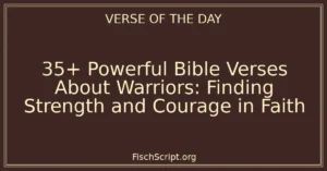 35+ Powerful Bible Verses About Warriors: Finding Strength and Courage in Faith