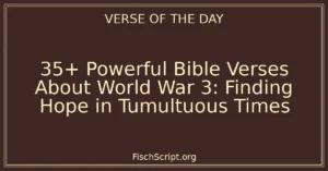 35+ Powerful Bible Verses About World War 3: Finding Hope in Tumultuous Times