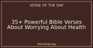 35+ Powerful Bible Verses About Worrying About Health